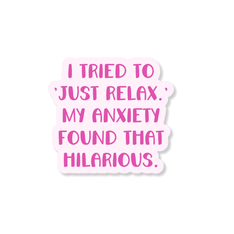 My Anxiety Says Just Relax 3" Vinyl Sticker