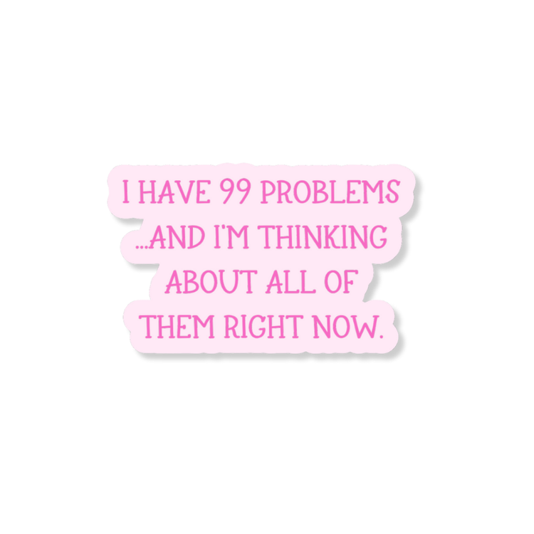 99 Problems Anxiety 3" Vinyl Sticker