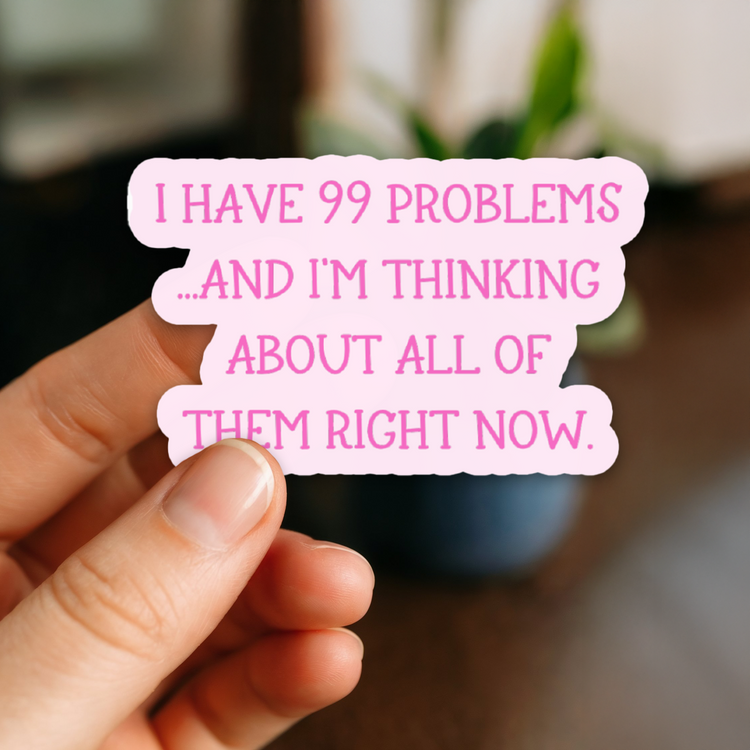 99 Problems Anxiety 3" Vinyl Sticker