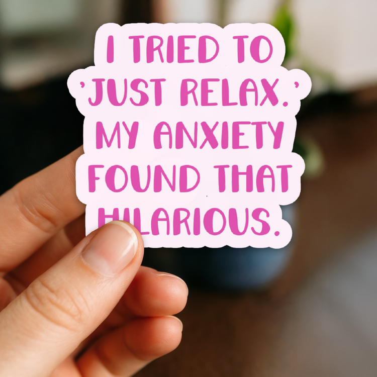 My Anxiety Says Just Relax 3" Vinyl Sticker
