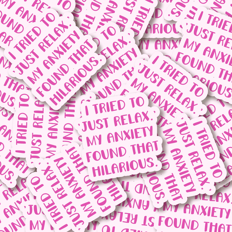 My Anxiety Says Just Relax 3" Vinyl Sticker