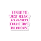 My Anxiety Says Just Relax 3" Vinyl Sticker