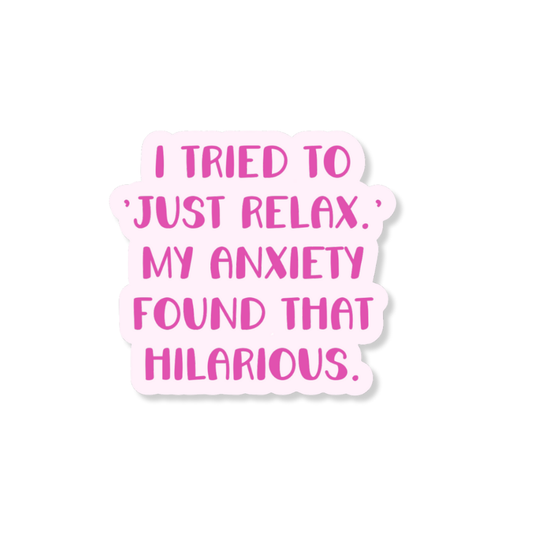 My Anxiety Says Just Relax 3" Vinyl Sticker