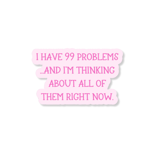 99 Problems Anxiety 3" Vinyl Sticker