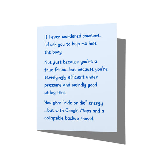 Funny friendship card with darkly humorous front message about ride-or-die loyalty, blank inside.